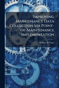 bokomslag Improving Maintenance Data Collection via Point-of-Maintenance Implementation