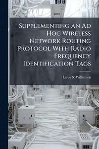 bokomslag Supplementing an Ad Hoc Wireless Network Routing Protocol With Radio Frequency Identification Tags