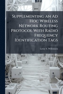 bokomslag Supplementing an Ad Hoc Wireless Network Routing Protocol With Radio Frequency Identification Tags