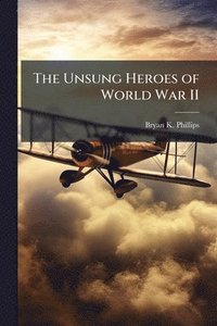 bokomslag The Unsung Heroes of World War II