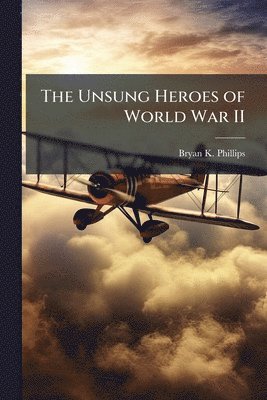 bokomslag The Unsung Heroes of World War II