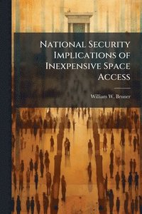 bokomslag National Security Implications of Inexpensive Space Access