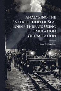 bokomslag Analyzing the Interdiction of Sea-Borne Threats Using Simulation Optimization
