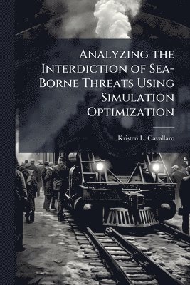 bokomslag Analyzing the Interdiction of Sea-Borne Threats Using Simulation Optimization