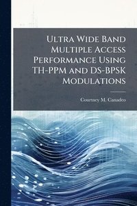 bokomslag Ultra Wide Band Multiple Access Performance Using TH-PPM and DS-BPSK Modulations