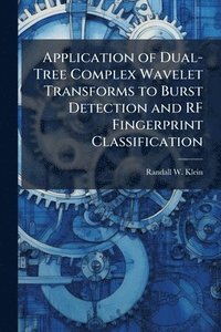 bokomslag Application of Dual-Tree Complex Wavelet Transforms to Burst Detection and RF Fingerprint Classification