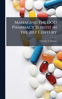bokomslag Managing the DoD Pharmacy Benefit in the 21st Century