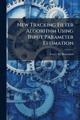 bokomslag New Tracking Filter Algorithm Using Input Parameter Estimation