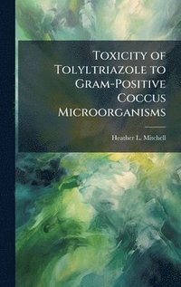 bokomslag Toxicity of Tolyltriazole to Gram-Positive Coccus Microorganisms
