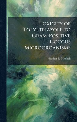 bokomslag Toxicity of Tolyltriazole to Gram-Positive Coccus Microorganisms