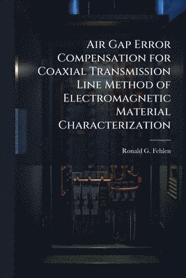 bokomslag Air Gap Error Compensation for Coaxial Transmission Line Method of Electromagnetic Material Characterization