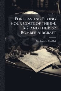 bokomslag Forecasting Flying Hour Costs of the B-1, B-2, and the B-52 Bomber Aircraft