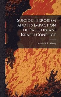 bokomslag Suicide Terrorism and Its Impact on the Palestinian-Israeli Conflict