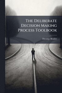 bokomslag The Deliberate Decision Making Process Toolbook