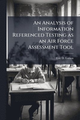 Analysis of Information Referenced Testing as an Air Force Assessment Tool