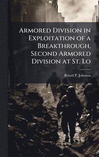 bokomslag Armored Division in Exploitation of a Breakthrough, Second Armored Division at St. Lo