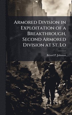 bokomslag Armored Division in Exploitation of a Breakthrough, Second Armored Division at St. Lo