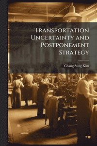 bokomslag Transportation Uncertainty and Postponement Strategy