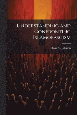 bokomslag Understanding and Confronting Islamofascism