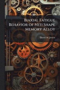 bokomslag Biaxial Fatigue Behavior of Niti Shape Memory Alloy
