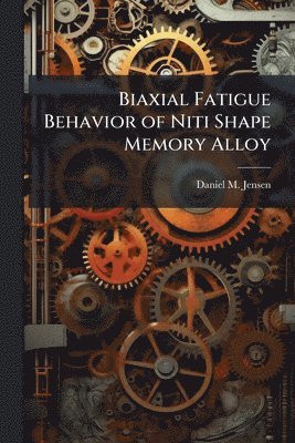 bokomslag Biaxial Fatigue Behavior of Niti Shape Memory Alloy