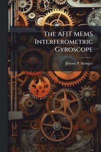 bokomslag The AFIT MEMS Interferometric Gyroscope