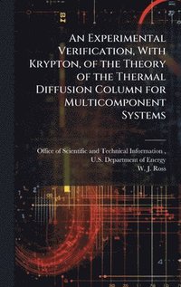 bokomslag An Experimental Verification, With Krypton, of the Theory of the Thermal Diffusion Column for Multicomponent Systems