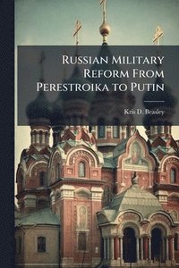 bokomslag Russian Military Reform From Perestroika to Putin