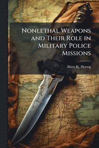 bokomslag Nonlethal Weapons and Their Role in Military Police Missions