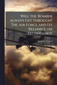 bokomslag Will the Bomber Always Get Through? The Air Force and Its Reliance on Technology