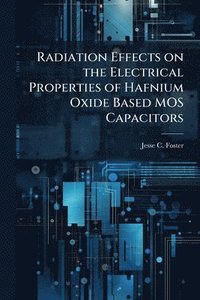 bokomslag Radiation Effects on the Electrical Properties of Hafnium Oxide Based MOS Capacitors