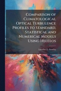 bokomslag Comparison of Climatological Optical Turbulence Profiles to Standard, Statistical and Numerical Models Using Heleeos