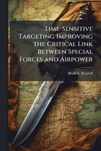 bokomslag Time-Sensitive Targeting Improving the Critical Link Between Special Forces and Airpower