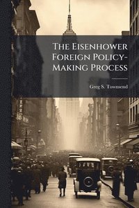 bokomslag Eisenhower Foreign Policy-Making Process
