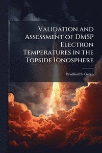 bokomslag Validation and Assessment of DMSP Electron Temperatures in the Topside Ionosphere