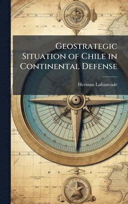 bokomslag Geostrategic Situation of Chile in Continental Defense