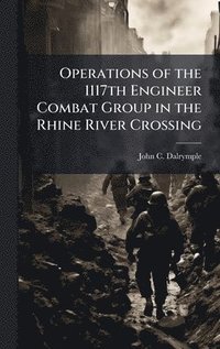 bokomslag Operations of the 1117th Engineer Combat Group in the Rhine River Crossing