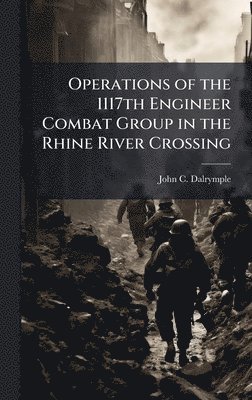 bokomslag Operations of the 1117th Engineer Combat Group in the Rhine River Crossing