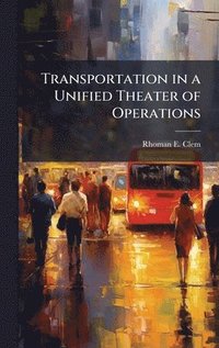 bokomslag Transportation in a Unified Theater of Operations