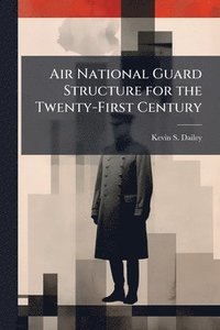 bokomslag Air National Guard Structure for the Twenty-First Century