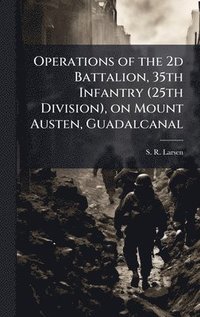 bokomslag Operations of the 2d Battalion, 35th Infantry (25th Division), on Mount Austen, Guadalcanal