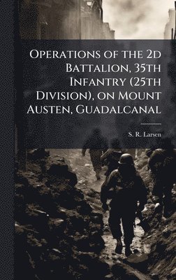 bokomslag Operations of the 2d Battalion, 35th Infantry (25th Division), on Mount Austen, Guadalcanal