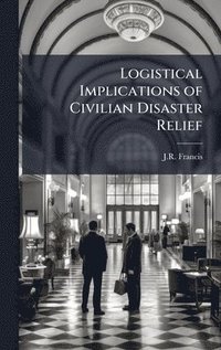 bokomslag Logistical Implications of Civilian Disaster Relief