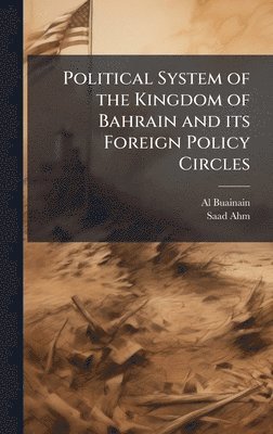 bokomslag Political System of the Kingdom of Bahrain and its Foreign Policy Circles