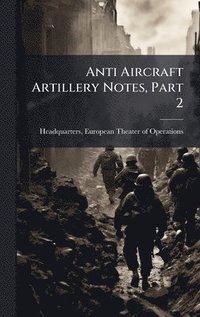 bokomslag Anti Aircraft Artillery Notes, Part 2