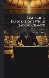 bokomslag Managing Expectations While Leading Change
