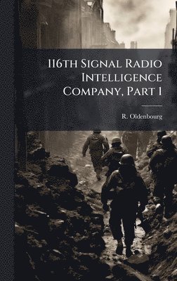bokomslag 116th Signal Radio Intelligence Company, Part 1
