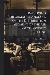 bokomslag Improving Performance Analysis of the Distribution Segment of the Air Force Logistic Pipeline