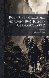 bokomslag Roer River Crossing, February 1945, Julich-Germany, Part 2