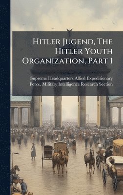 bokomslag Hitler Jugend, The Hitler Youth Organization, Part 1